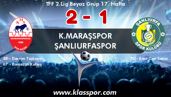 K.Maraşspor 2 - Şanlıurfaspor 1