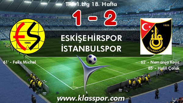 Eskişehirspor 1 - İstanbulspor 2