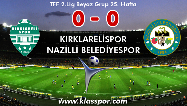Kırklarelispor 0 - Nazilli Belediyespor 0