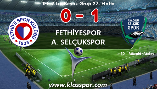 Fethiyespor 0 - A. Selçukspor 1