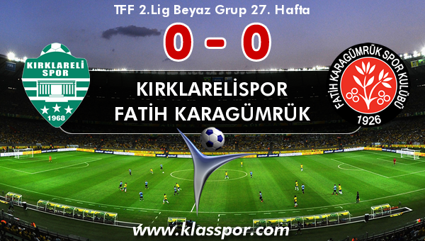 Kırklarelispor 0 - Fatih Karagümrük 0