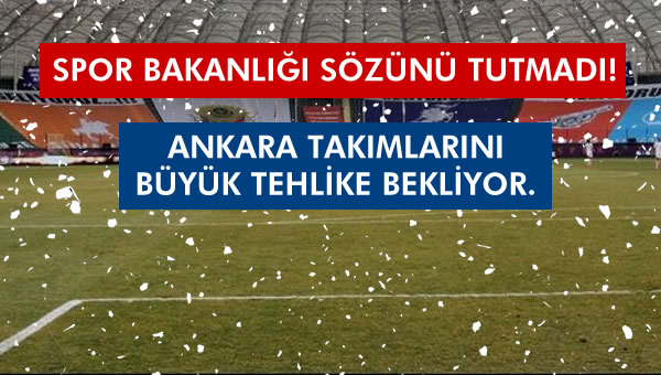 Bakanlık sözünü tutmadı. Ankara futbolunu büyük bir tehlike bekliyor...