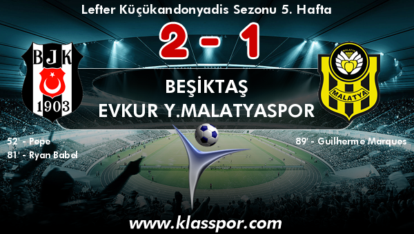 Beşiktaş 2 - Evkur Y.Malatyaspor 1