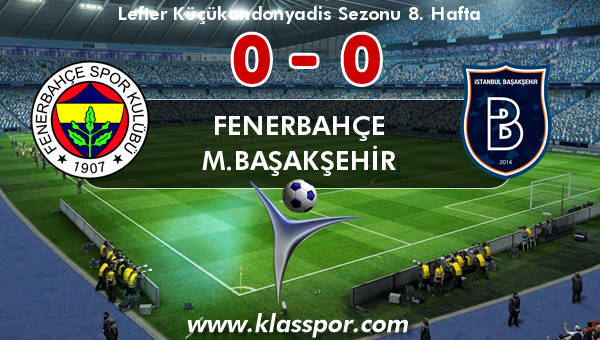 Fenerbahçe 0 - M.Başakşehir 0