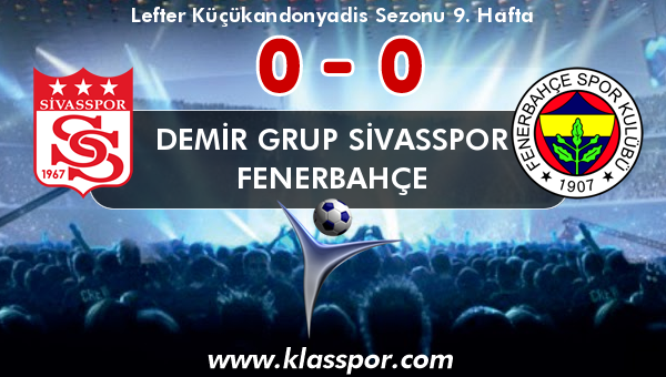 Demir Grup Sivasspor 0 - Fenerbahçe 0