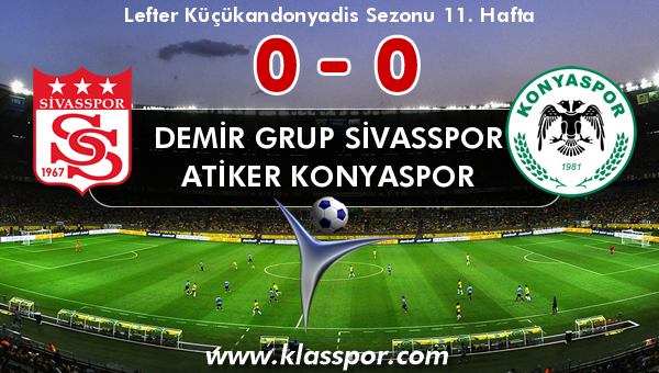 Demir Grup Sivasspor 0 - Atiker Konyaspor 0