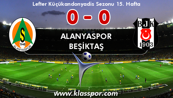 Alanyaspor 0 - Beşiktaş 0