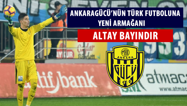 Ankaragücü'nün Türk futboluna yeni armağanı: Altay Bayındır