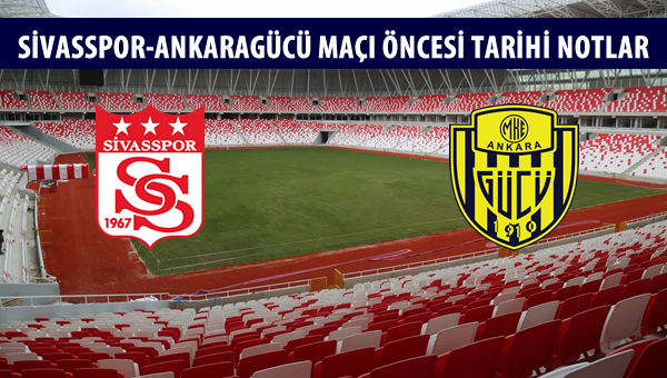 Sivasspor-Ankaragücü maçı öncesi tarihi notlar!