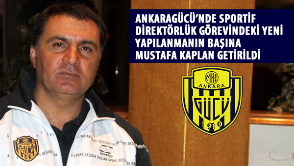 Ankaragücü'nde yeni yapılanmanın başına Mustafa Kaplan getirildi