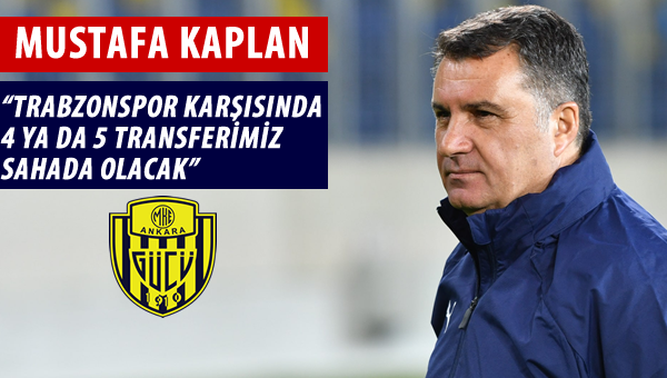 Mustafa Kaplan: "Trabzon'dan ihtiyacımız olanı alacağız"