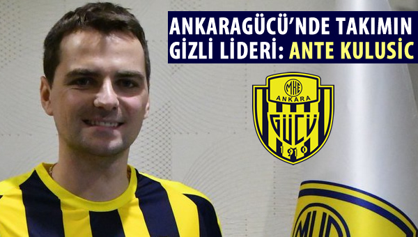 Ankaragücü'nde takımın gizli lideri: Ante Kulusic