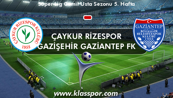 Çaykur Rizespor  - Gazişehir Gaziantep FK 