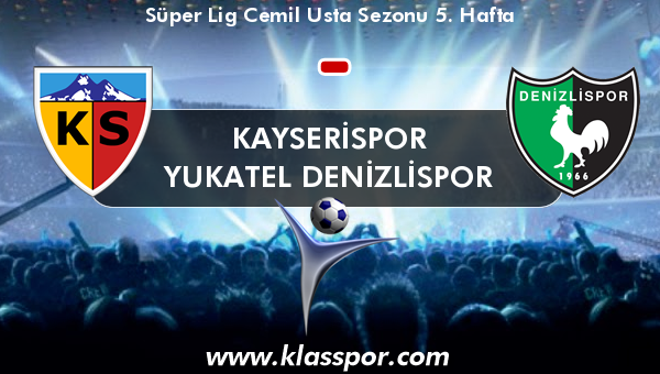 Kayserispor  - Yukatel Denizlispor 