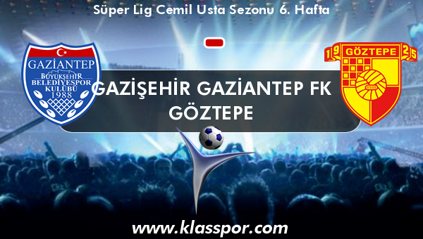 Gazişehir Gaziantep FK  - Göztepe 