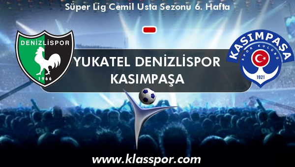 Yukatel Denizlispor  - Kasımpaşa 