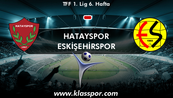 Hatayspor  - Eskişehirspor 