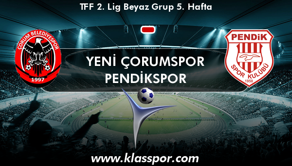 Yeni Çorumspor  - Pendikspor 