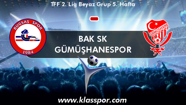 Bak SK  - Gümüşhanespor 