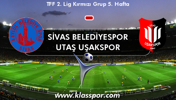 Sivas Belediyespor  - Utaş Uşakspor 