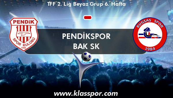 Pendikspor  - Bak SK 