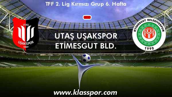 Utaş Uşakspor  - Etimesgut Bld. 