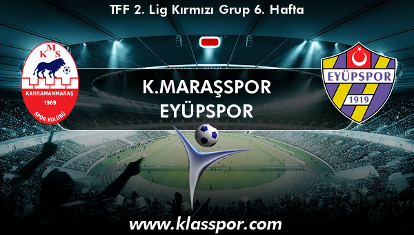 K.Maraşspor  - Eyüpspor 