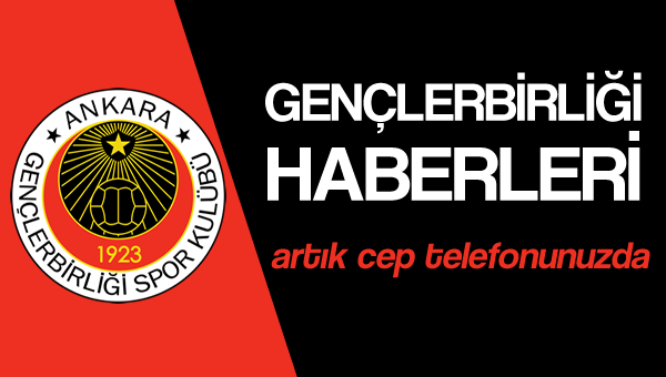 Gençlerbirliği haberleri artık cep telefonunuzda...