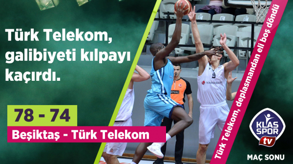 Beşiktaş 78 - 74 Türk Telekom