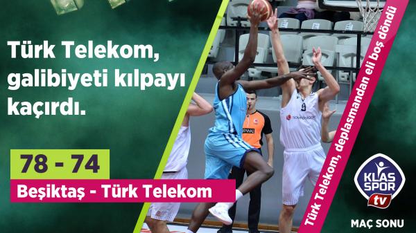 Beşiktaş 78 - 74 Türk Telekom