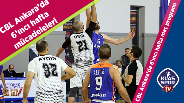 CBL Ankara’da 6'ıncı hafta maç programı