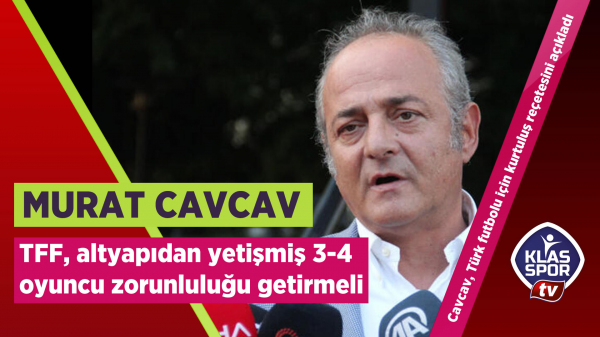 Cavcav, Türk futbolu için kurtuluş reçetesini açıkladı
