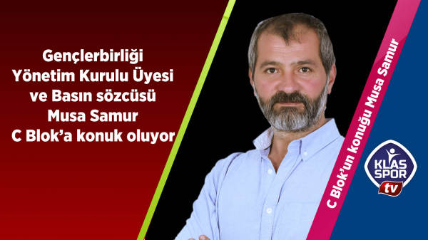 Musa Samur C Blok’a Geliyor…