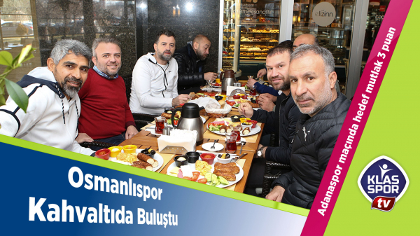 Osmanlıspor Kahvaltıda buluştu 