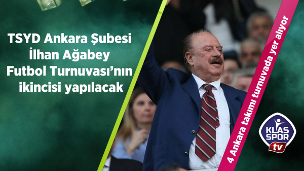 TSYD Ankara Şubesi İlhan Ağabey Futbol Turnuvası'nın ikincisi yapılacak