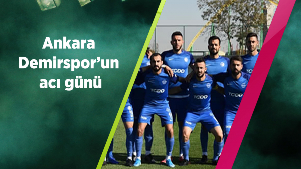 Ankara Demirspor'un acı günü