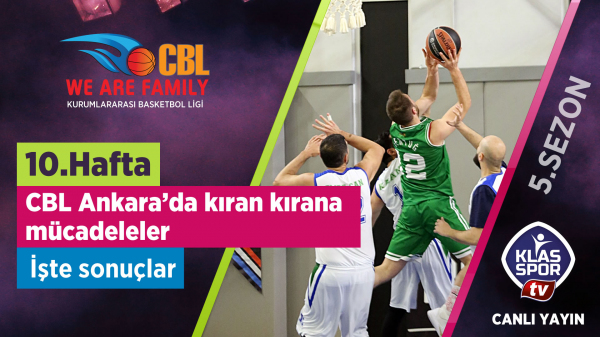CBL Ankara’da 10. Haftanın Ardından