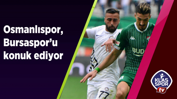 Osmanlıspor, Bursaspor'u konuk ediyor