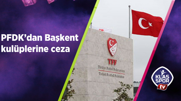 PFDK'dan Başkent kulüplerine ceza