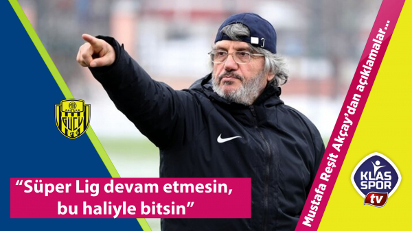 AKÇAY: Süper Lig devam etmesin, bu haliyle bitsin