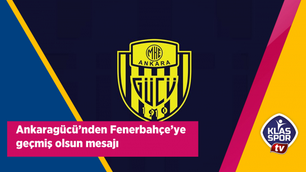 Ankaragücü'nden Fenerbahçe'ye geçmiş olsun mesajı