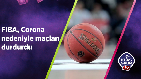 FIBA, Corona nedeniyle maçları durdurdu