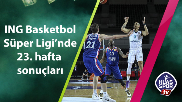 ING Basketbol Süper Ligi’nde 23. hafta sonuçları