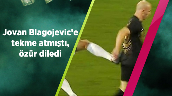 Jovan Blagojevic'e tekme atmıştı, özür diledi