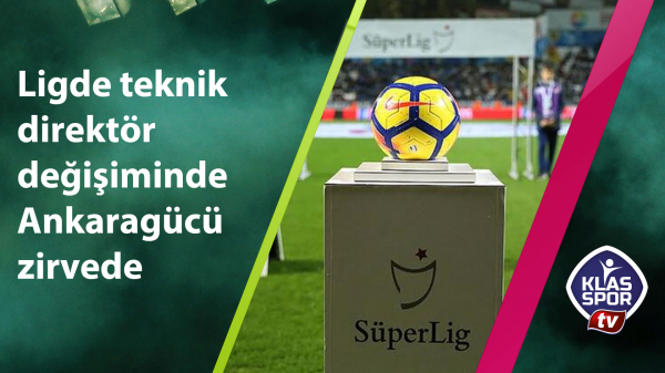 Ligde teknik direktör değişiminde Ankaragücü zirvede