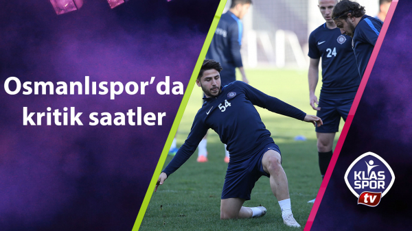 Osmanlıspor'da kritik saatler