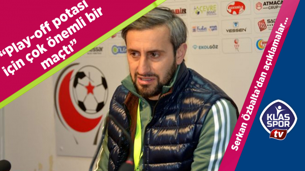 Serkan Özbalta: Play-off potası için çok önemli bir maçtı