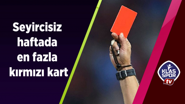 Seyircisiz haftada en fazla kırmızı kart