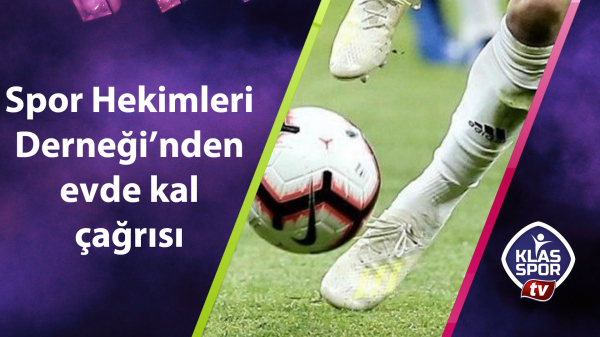 Spor Hekimleri Derneği'nden evde kal çağrısı