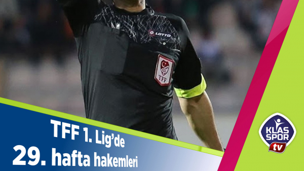 TFF 1. Lig'de 29. hafta hakemleri